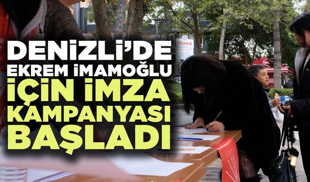 Denizli'de Ekrem İmamoğlu İçin İmza Kampanyası Başladı