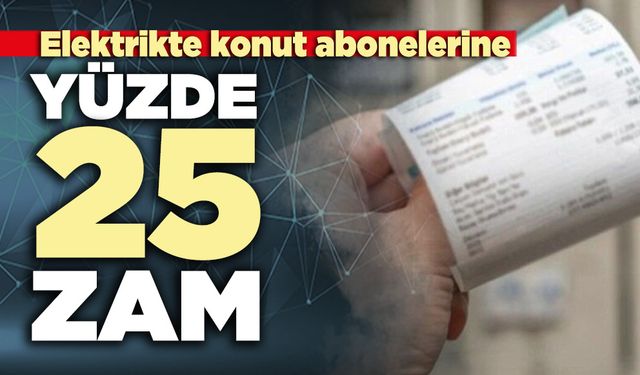 Elektrikte konut abonelerine yüzde 25 zam