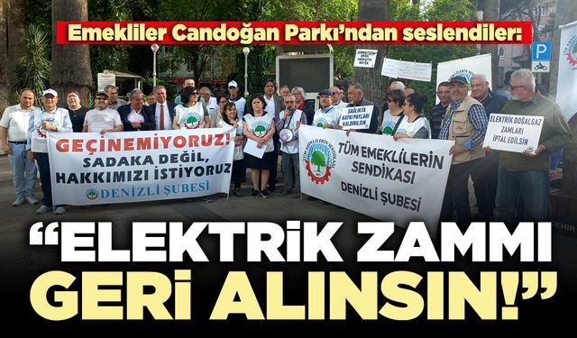 Emekliler Candoğan Parkı’ndan seslendiler: “Elektrik zammı geri alınsın!”