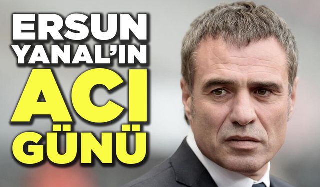 Ersun Yanal'ın Acı Günü