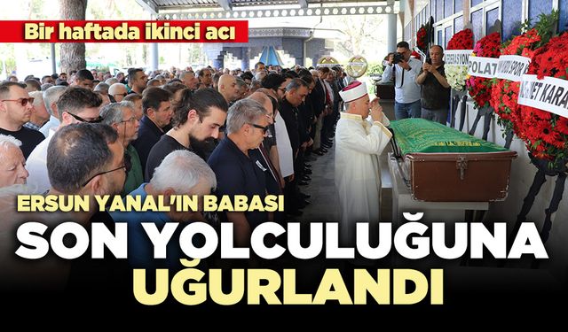 Ersun Yanal'ın Babası son yolculuğuna uğurlandı