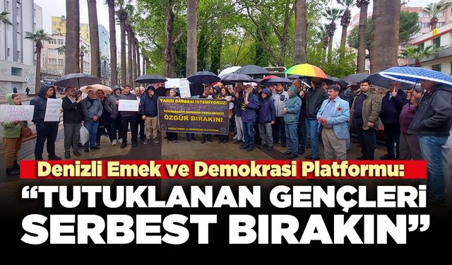 Denizli Emek ve Demokrasi Platformu: "Tutuklanan gençleri serbest bırakın"