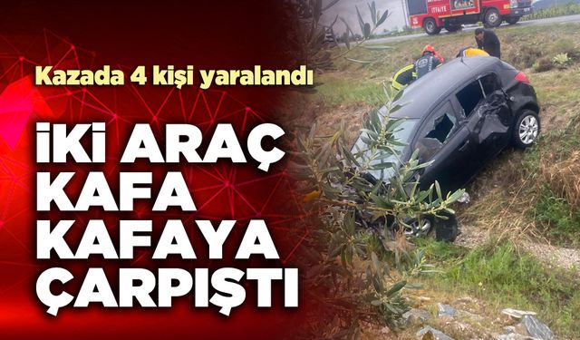 İki araç kafa kafaya çarpıştı: 4 kişi yaralandı