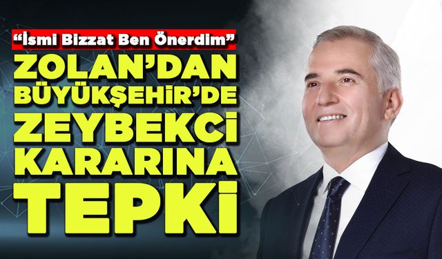 Zolan’dan Büyükşehir’de Zeybekci Kararına Tepki