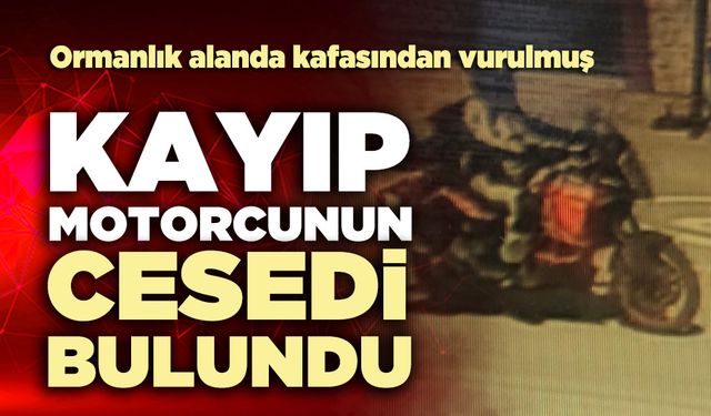 Kayıp motorcu Ormanlık alanda ölü olarak bulundu