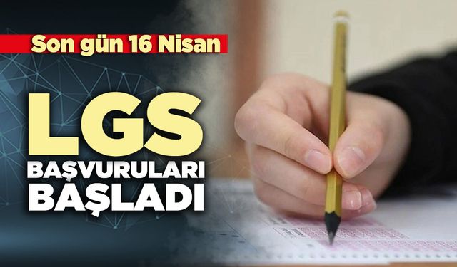 LGS başvuruları başladı