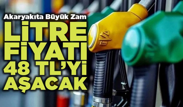 Akaryakıta Büyük Zam Benzin 48 TL’yi Aşacak