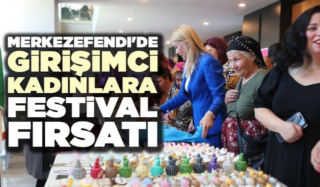 Merkezefendi'de Girişimci Kadınlara Festival Fırsatı
