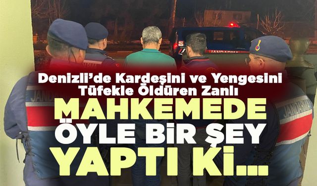Denizli’de Kardeşini ve Yengesini Tüfekle Öldüren Zanlı Tutuklandı