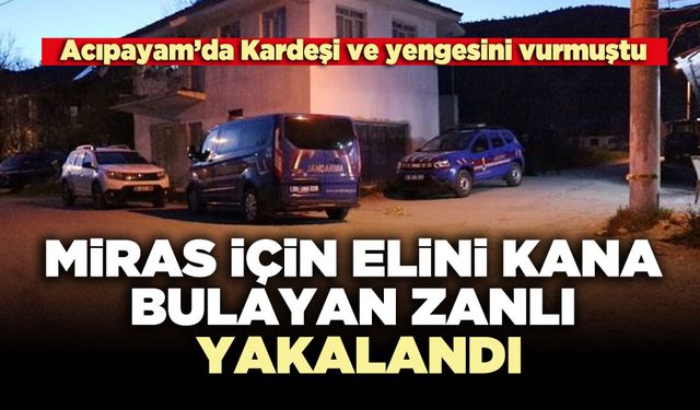 Miras için elini kanaya bulan zanlı yakalandı