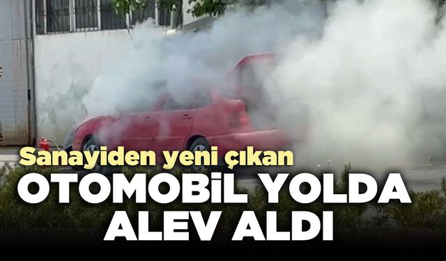 Sanayiden yeni çıkan otomobil yolda alev aldı