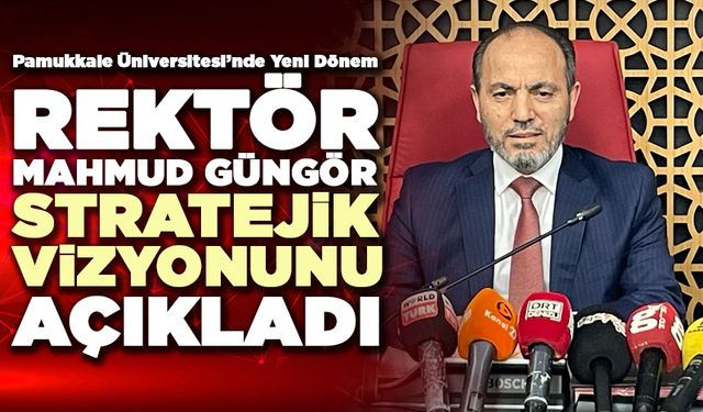 Rektör Mahmud Güngör Stratejik Vizyonunu Açıkladı