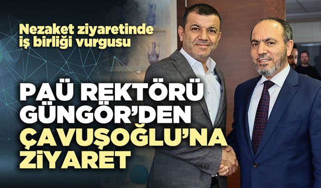 PAÜ Rektörü Güngör’den Çavuşoğlu’na Ziyaret