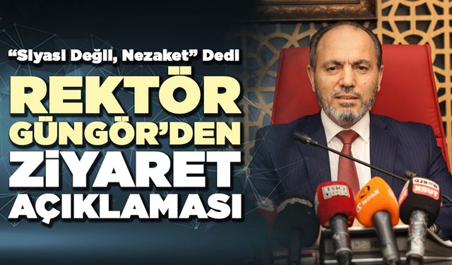 Rektör Güngör’den Ziyaret Açıklaması