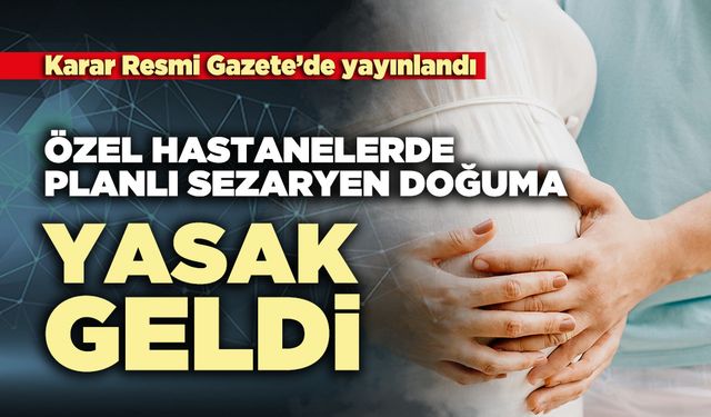 Özel hastanelerde planlı sezaryen doğuma yasak geldi