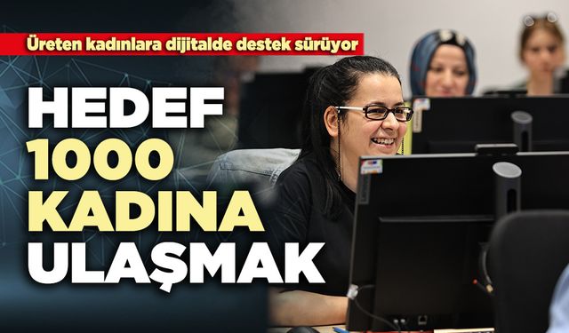Hedef 1000 kadına ulaşmak