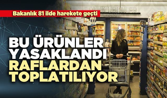 Bu ürünler yasaklandı raflardan toplatılıyor