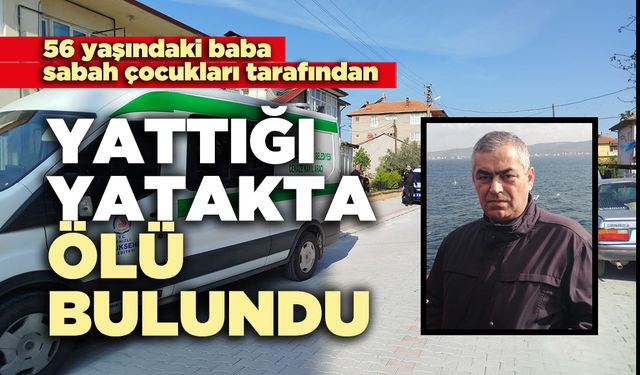 Çocukları tarafından yattığı yatakta ölü bulundu