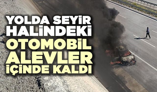 Yolda Seyir Halindeki Otomobil Alevler İçinde Kaldı