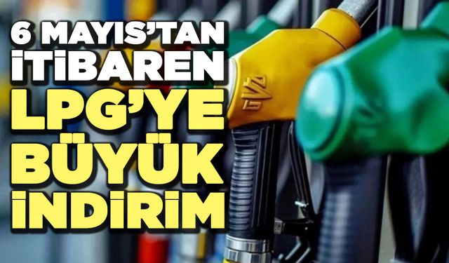 6 Mayıs’tan İtibaren LPG’ye Büyük İndirim