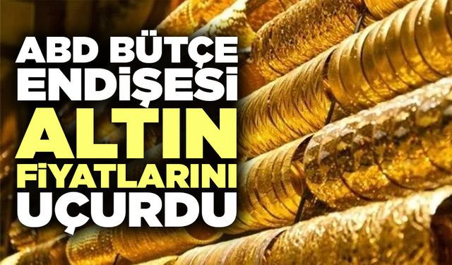 ABD Bütçe Endişesi Altın Fiyatlarını Uçurdu