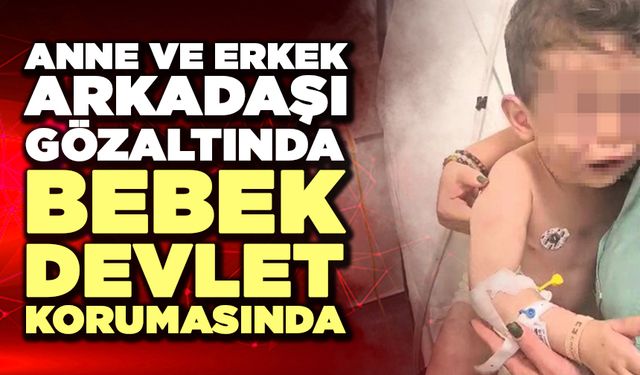 Anne Ve Erkek Arkadaşı Gözaltında, Bebek Devlet Korumasında