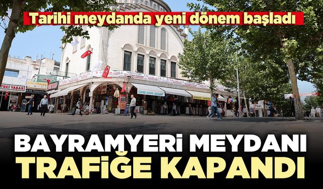Bayramyeri meydanı trafiğe kapandı