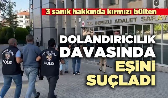 Dolandırıcılık davasında eşini suçladı