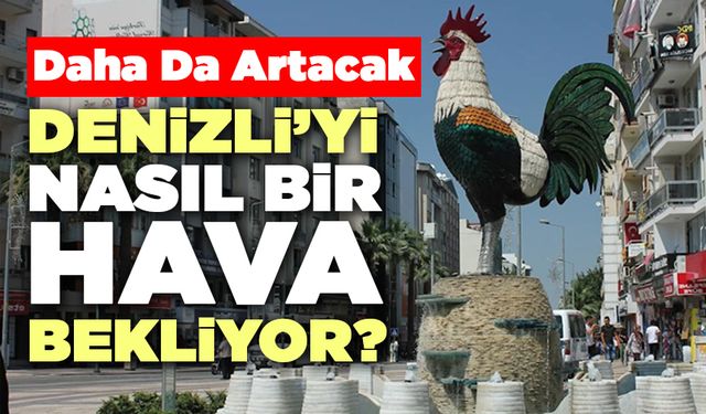 Denizli’yi Nasıl Bir Hava Bekliyor?
