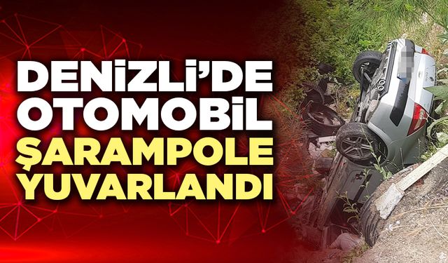 Denizli’de Otomobil Şarampole Yuvarlandı