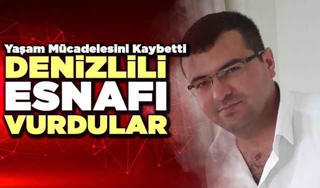 Denizlili Esnafı Vurdular