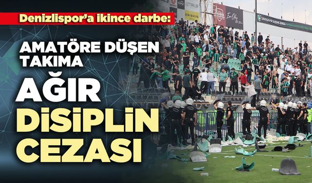 Denizlispor’a ikinci darbe: Amatöre düşen takıma ağır disiplin cezası