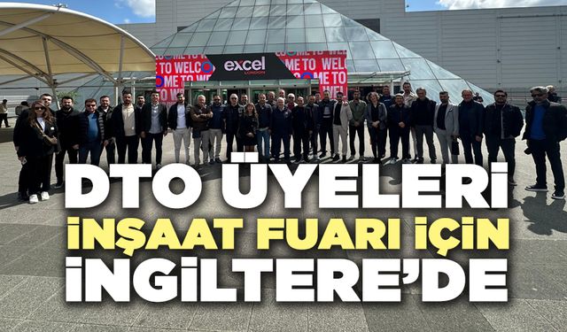DTO Üyeleri İnşaat Fuarı İçin İngiltere’de