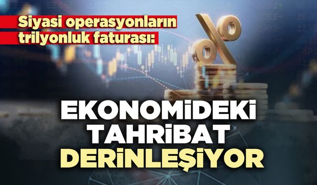 Ekonomideki tahribat derinleşiyor