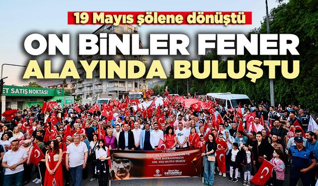 On binler fener alayında buluştu, 19 Mayıs şölene dönüştü