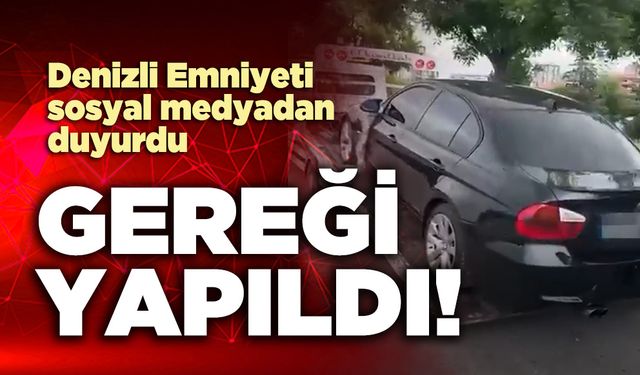 Denizli Emniyeti sosyal medyadan duyurdu: Gereği yapıldı!