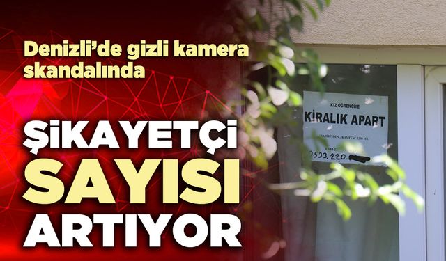 Denizli’de gizli kamera skandalında şikayetçi sayısı artıyor