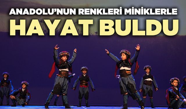 Anadolu’nun renkleri miniklerle hayat buldu