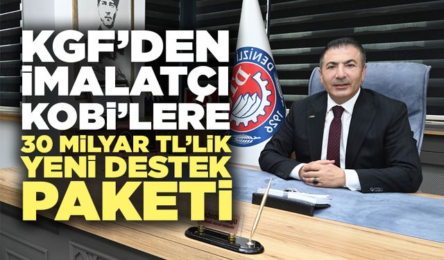 KGF’den İmalatçı Kobi’lere 30 Milyar Tl’lik Yeni Destek Paketi