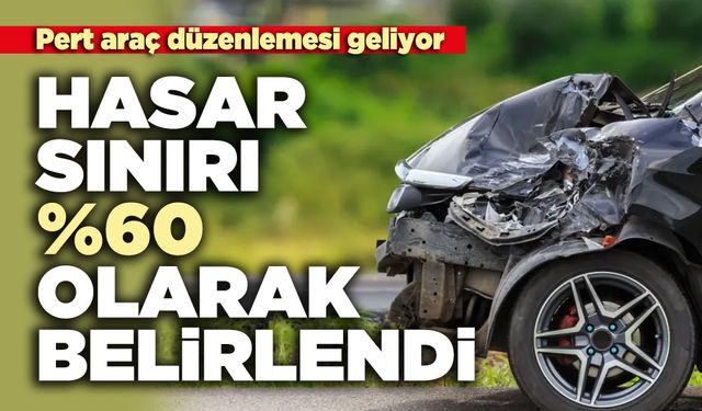 Pert araç düzenlemesi geliyor: Hasar sınırı %60 olarak belirlendi