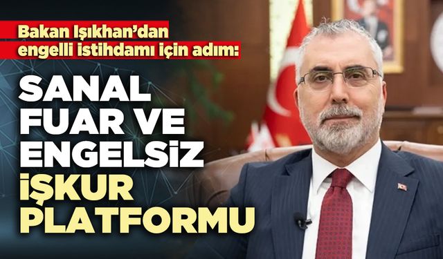 Bakan Işıkhan’dan Sanal Fuar ve Engelsiz İŞKUR Platformu