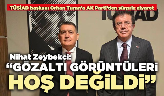 Zeybekci: “Gözaltı Görüntüleri Hoş Değildi”