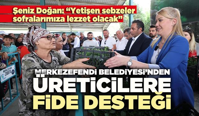 Merkezefendi Belediyesi’nden üreticilere fide desteği