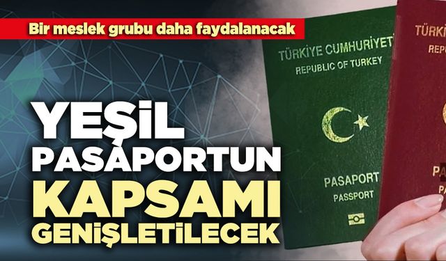 Yeşil pasaportun kapsamı genişletilecek