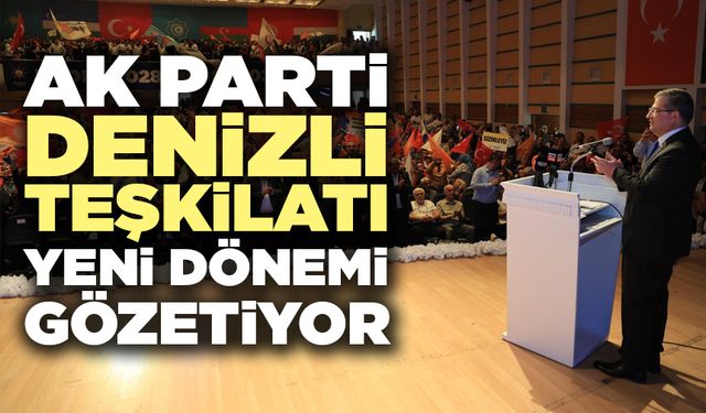 Ak Parti Denizli Teşkilatı Yeni Dönemi Gözetiyor