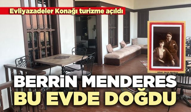 Berrin Menderes'in doğduğu Evliyazadeler Konağı turizme açıldı