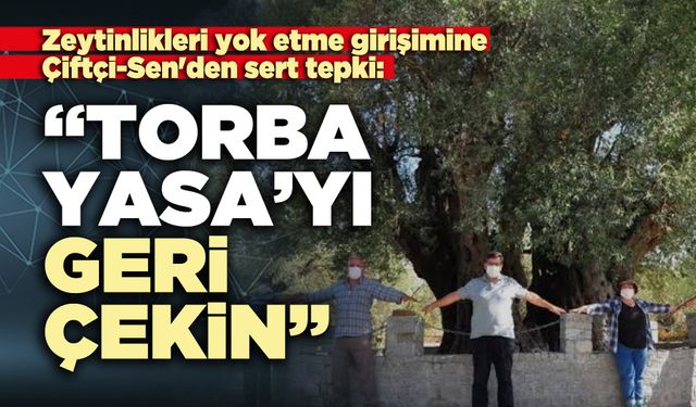 Çiftçi-Sen'den Sert Tepki: “Torba Yasa’yı geri çekin”