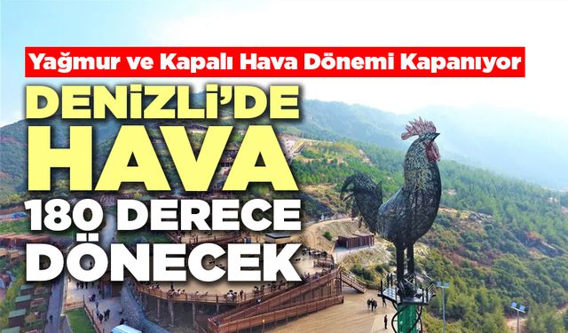 Denizli’de Hava 180 Derece Dönecek