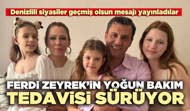 Ferdi Zeyrek’in yoğun bakım tedavisi sürüyor