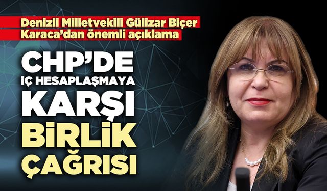 Gülizar Biçer Karaca’dan CHP’de iç hesaplaşmaya karşı birlik çağrısı